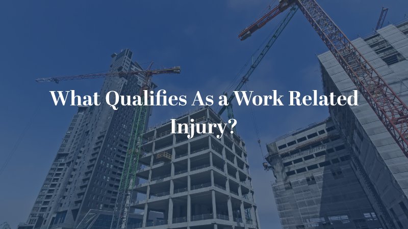 What Qualifies As a Work Related Injury?