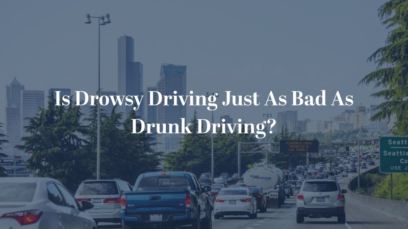 Is Drowsy Driving Just As Bad As Drunk Driving?