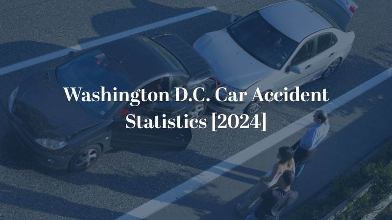 Washington D.C. Car Accident Statistics [2024]