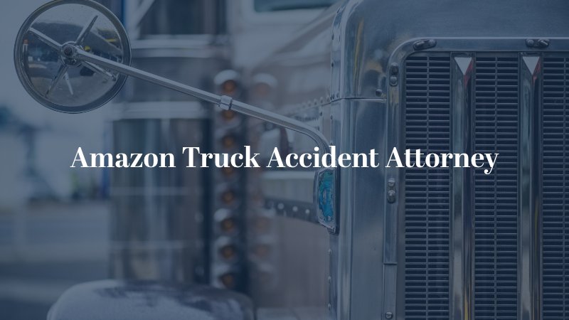 Amazon Truck Accident Attorney