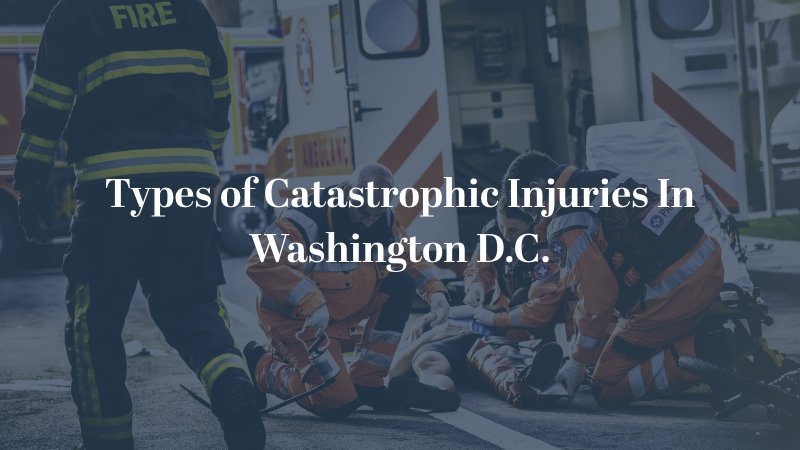 Types of Catastrophic Injuries in Washington D.C.