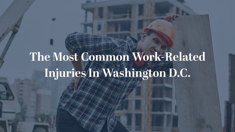 The Most Common Work-Related Injuries In Washington D.C. 