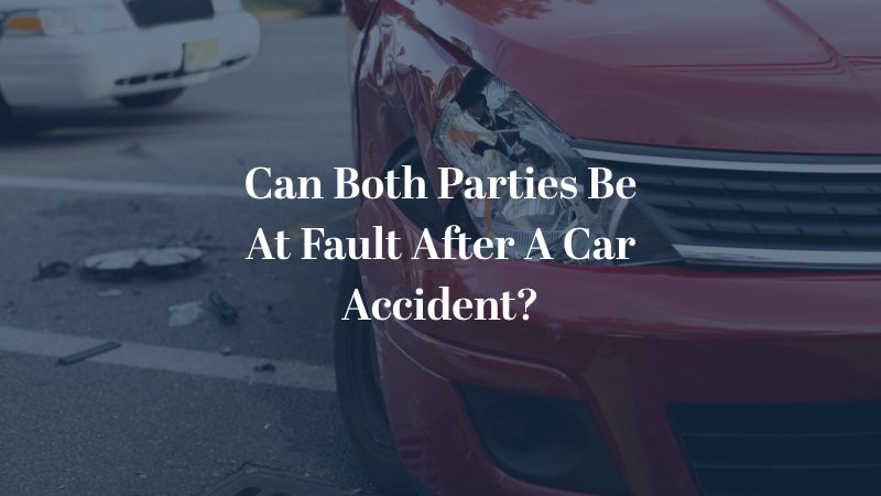 Can both parties be at fault after an accident?