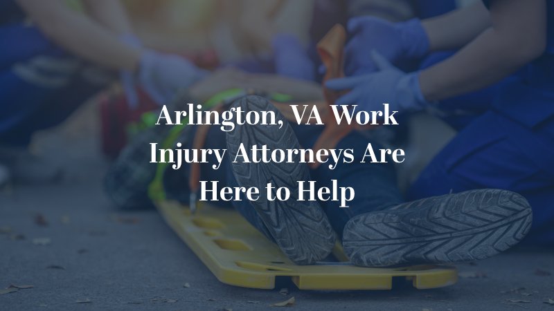 Arlington, VA work injury attorneys are here to help