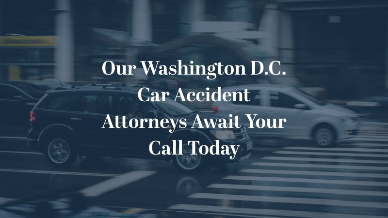 Our Washington D.C. car accident attorneys await your call today